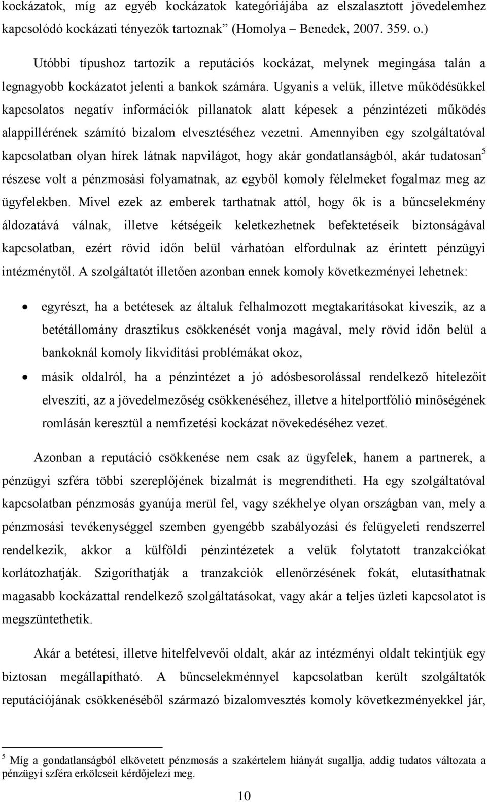 Ugyanis a velük, illetve működésükkel kapcsolatos negatív információk pillanatok alatt képesek a pénzintézeti működés alappillérének számító bizalom elvesztéséhez vezetni.