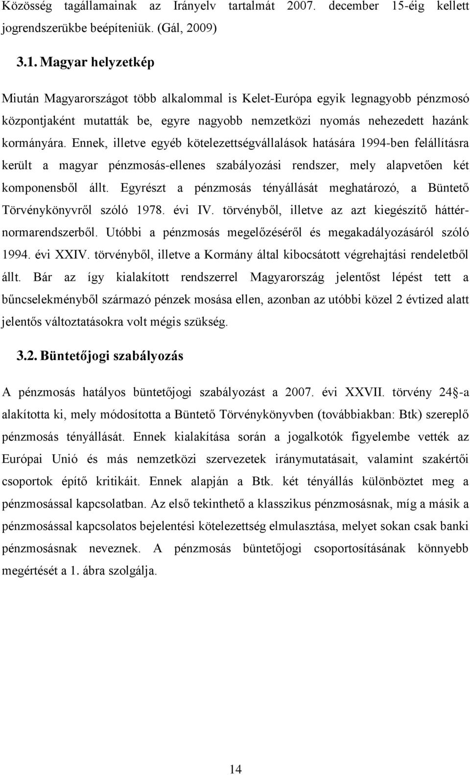 Magyar helyzetkép Miután Magyarországot több alkalommal is Kelet-Európa egyik legnagyobb pénzmosó központjaként mutatták be, egyre nagyobb nemzetközi nyomás nehezedett hazánk kormányára.