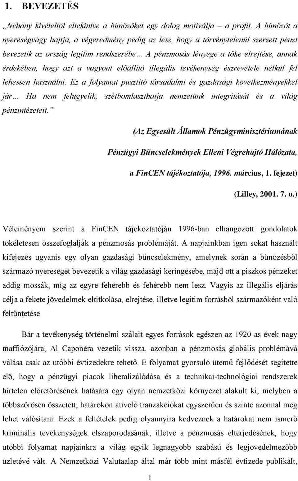 azt a vagyont előállító illegális tevékenység észrevétele nélkül fel lehessen használni.