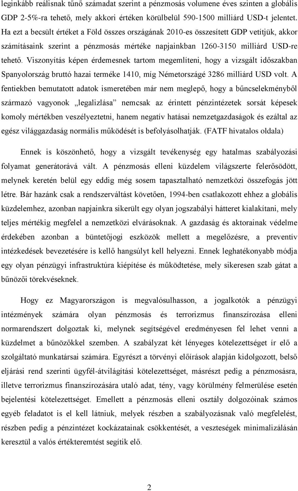 Viszonyítás képen érdemesnek tartom megemlíteni, hogy a vizsgált időszakban Spanyolország bruttó hazai terméke 1410, míg Németországé 3286 milliárd USD volt.