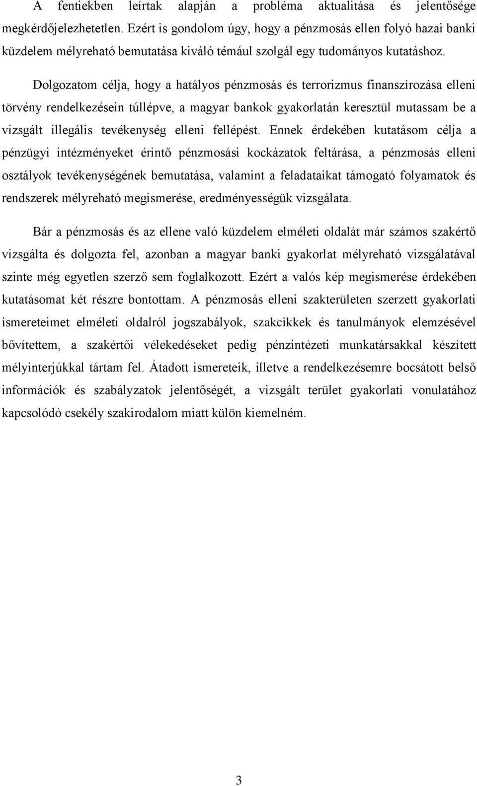 Dolgozatom célja, hogy a hatályos pénzmosás és terrorizmus finanszírozása elleni törvény rendelkezésein túllépve, a magyar bankok gyakorlatán keresztül mutassam be a vizsgált illegális tevékenység