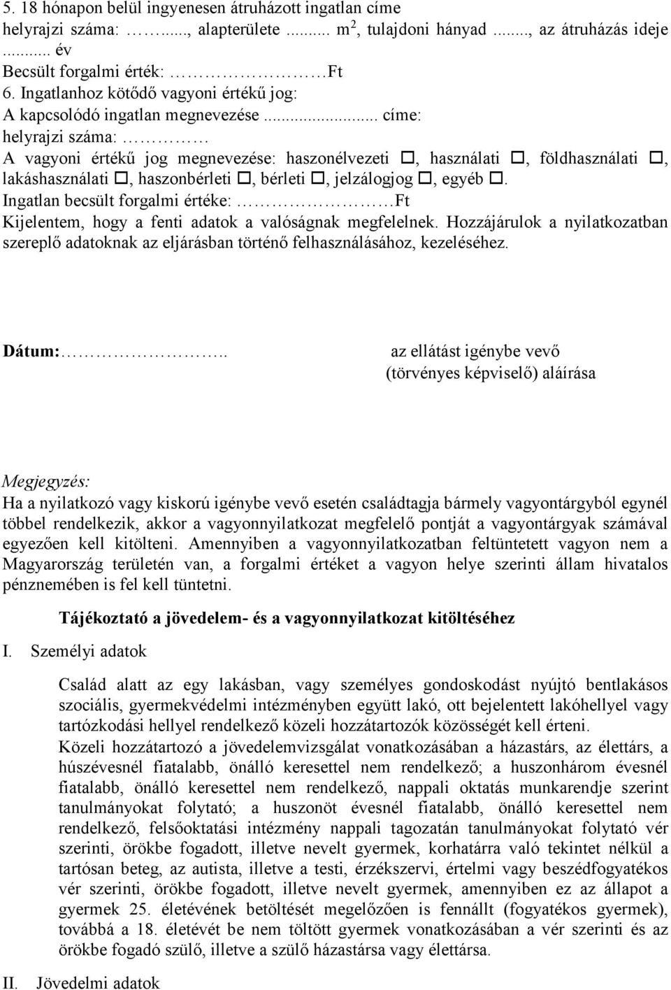 .. címe: helyrajzi száma: A vagyoni értékű jog megnevezése: haszonélvezeti, használati, földhasználati, lakáshasználati, haszonbérleti, bérleti, jelzálogjog, egyéb.