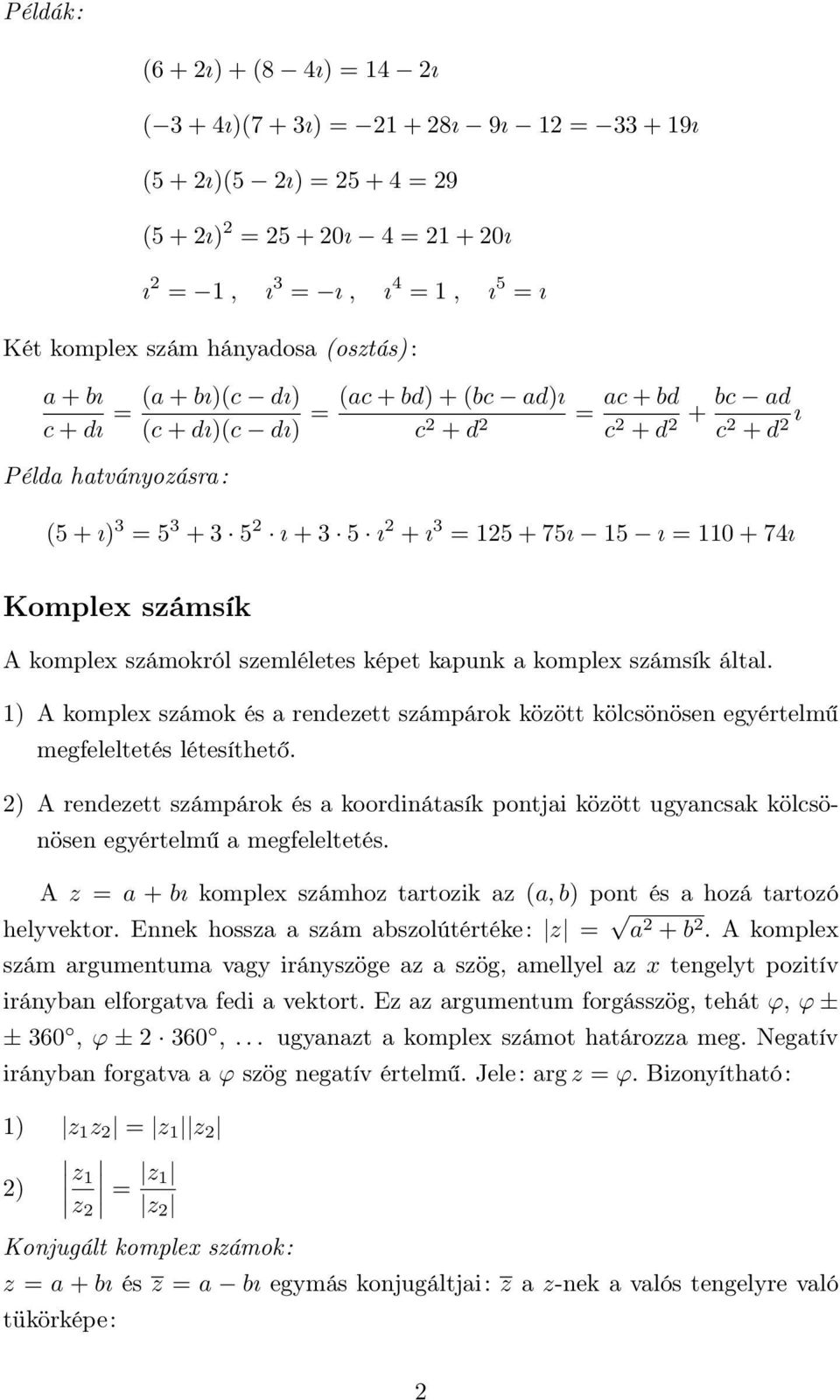 képet kapunk a komplex számsík által. ) A komplex számok és a rendezett számpárok között kölcsönösen egyértelmű megfeleltetés létesíthető.