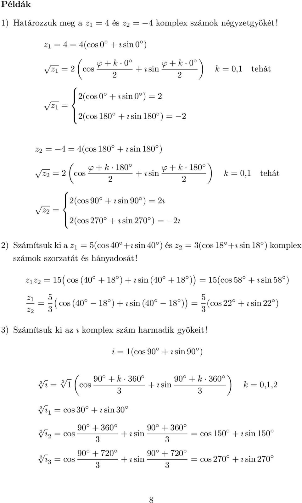 sin 90 ) = ı z = (cos 70 + ı sin 70 ) = ı k = 0, tehát ) Számítsuk ki a z = 5(cos 0 +ı sin 0 ) és z = (cos 8 +ı sin 8 ) komplex számok szorzatát és hányadosát!