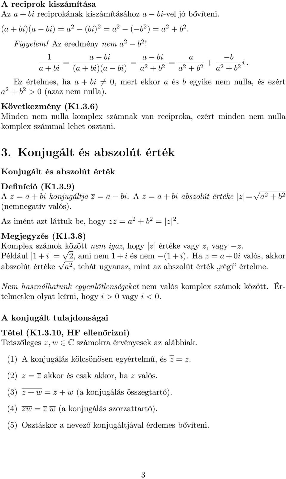 6) Minden nem nulla komplex számnak van reciproka, ezért minden nem nulla komplex számmal lehet osztani. 3. Konjugált és abszolút érték Konjugált és abszolút érték Definíció (K1.3.9) A z = a+bi konjugáltja z = a bi.