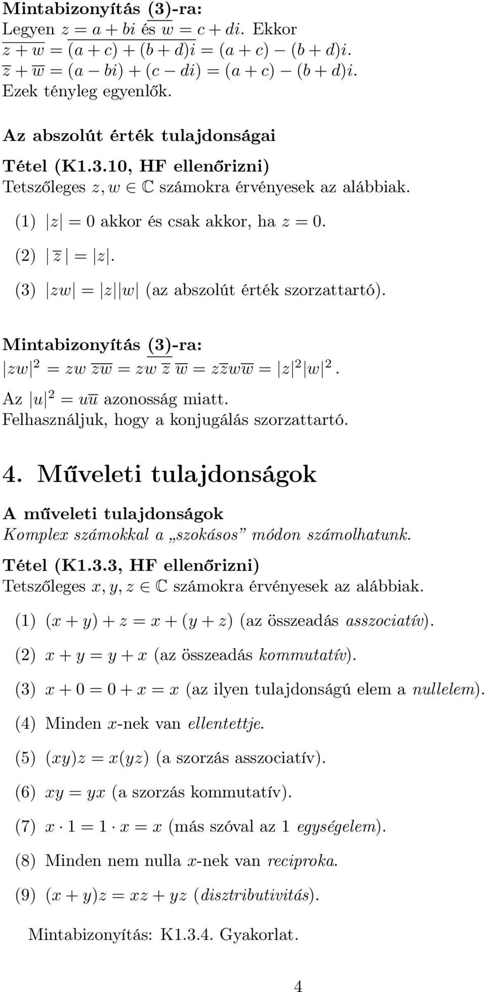 Felhasználjuk, hogy a konjugálás szorzattartó. 4. Műveleti tulajdonságok A műveleti tulajdonságok Komplex számokkal a szokásos módon számolhatunk. Tétel (K1.3.