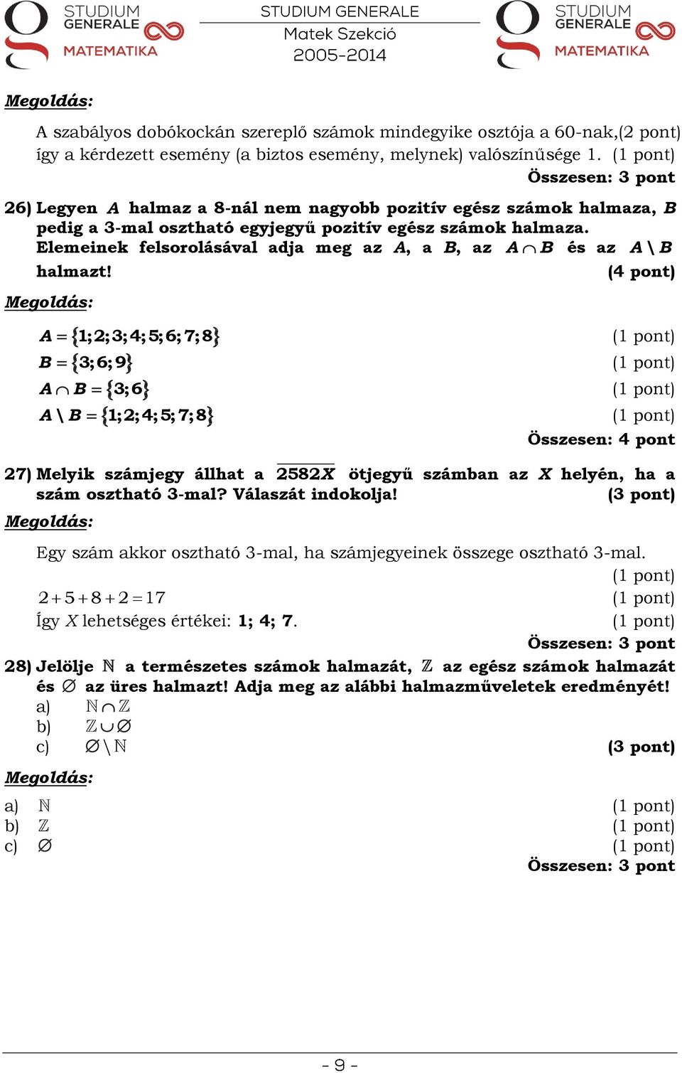 Elemeinek felsorolásával adja meg az A, a B, az A B és az halmazt!