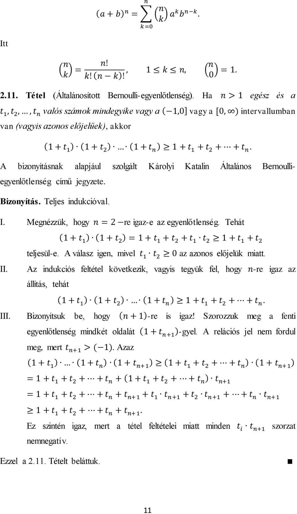 Bernoulliegyenlőtlenség című jegyzete. Bizonyítás. Teljes indukcióval. I. Megnézzük, hogy re igaz-e az egyenlőtlenség. Tehát teljesül-e. A válasz igen, mivel az azonos előjelük miatt. II.