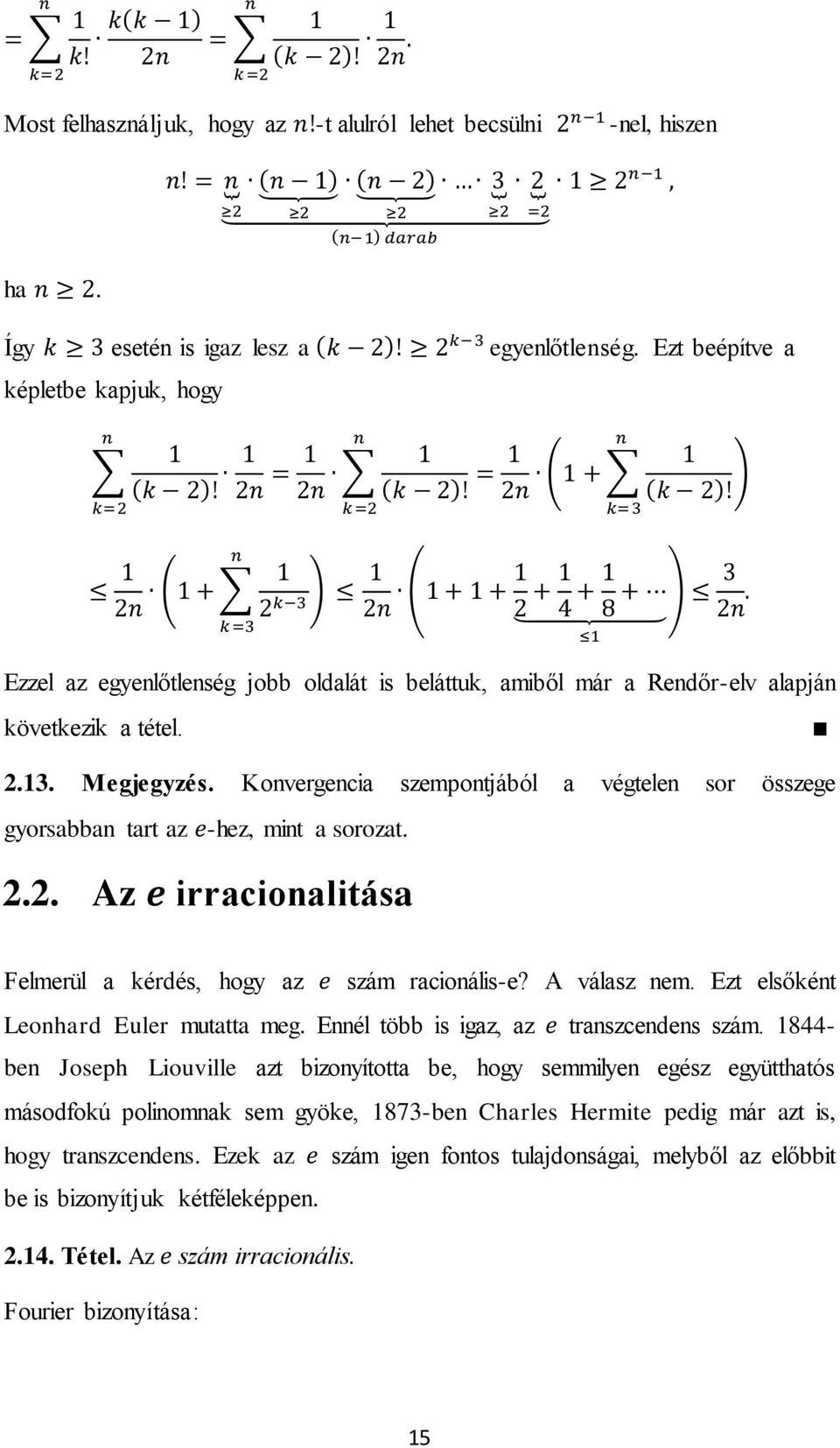 Konvergencia szempontjából a végtelen sor összege gyorsabban tart az -hez, mint a sorozat. 2.2. Az irracionalitása Felmerül a kérdés, hogy az szám racionális-e? A válasz nem.