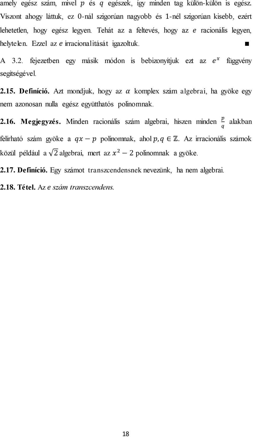 Azt mondjuk, hogy az komplex szám algebrai, ha gyöke egy nem azonosan nulla egész együtthatós polinomnak. 2.16. Megjegyzés.