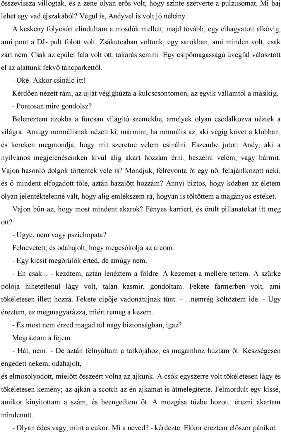 Csak az épület fala volt ott, takarás semmi. Egy csípőmagasságú üvegfal választott el az alattunk fekvő táncparkettől. - Oké. Akkor csináld itt!