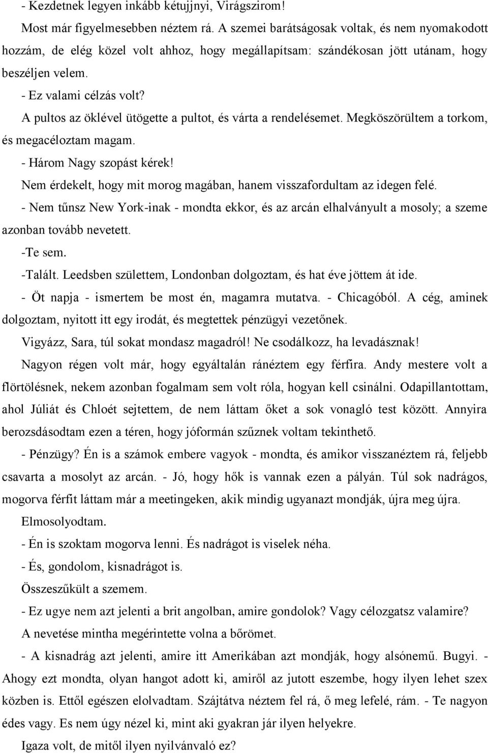A pultos az öklével ütögette a pultot, és várta a rendelésemet. Megköszörültem a torkom, és megacéloztam magam. - Három Nagy szopást kérek!