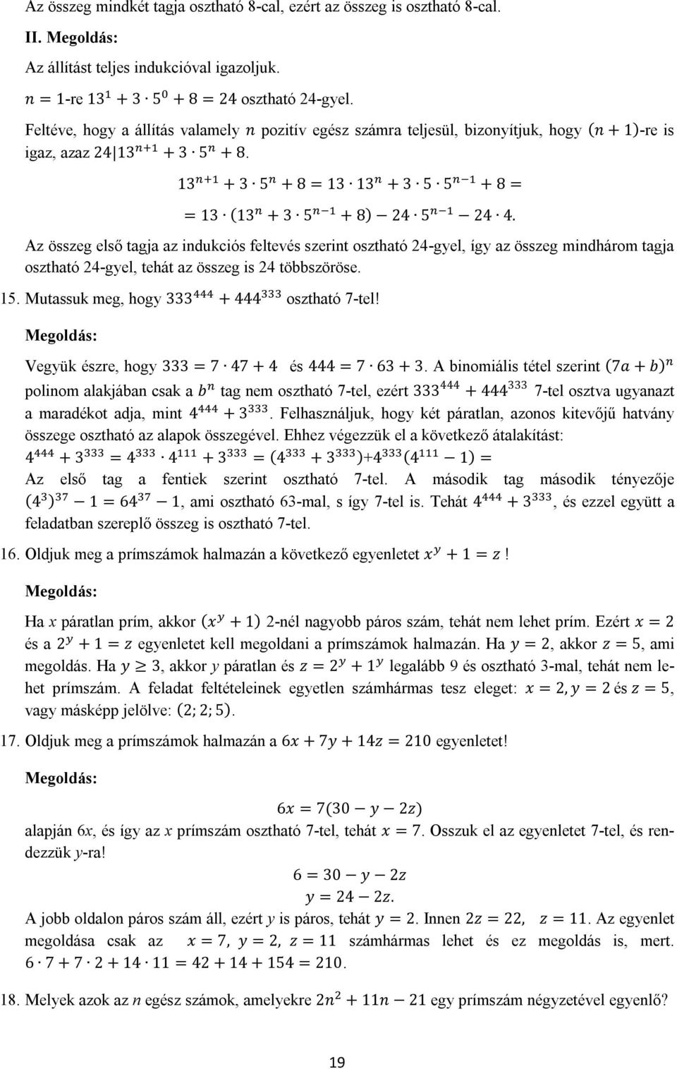 Az összeg első tagja az indukciós feltevés szerint osztható 24-gyel, így az összeg mindhárom tagja osztható 24-gyel, tehát az összeg is 24 többszöröse. 15. Mutassuk meg, hogy 333 + 444 osztható 7-tel!