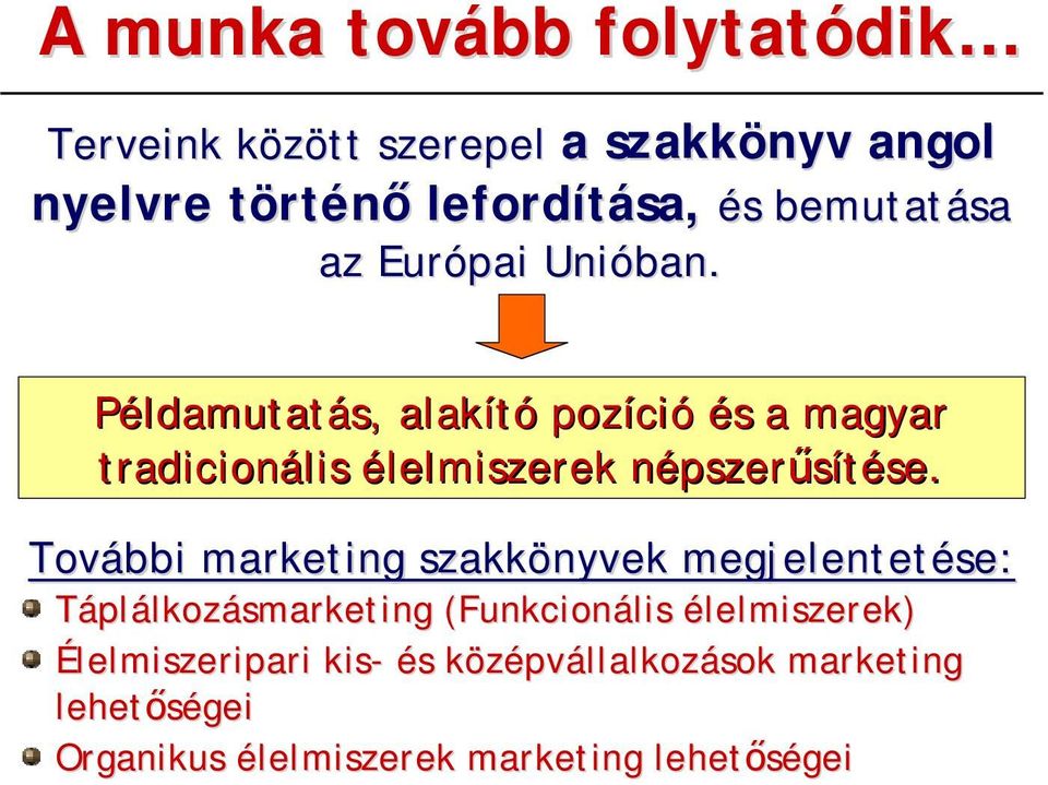 Példamutatás, alakító pozíció és a magyar tradicionális élelmiszerek népszerűsítése.