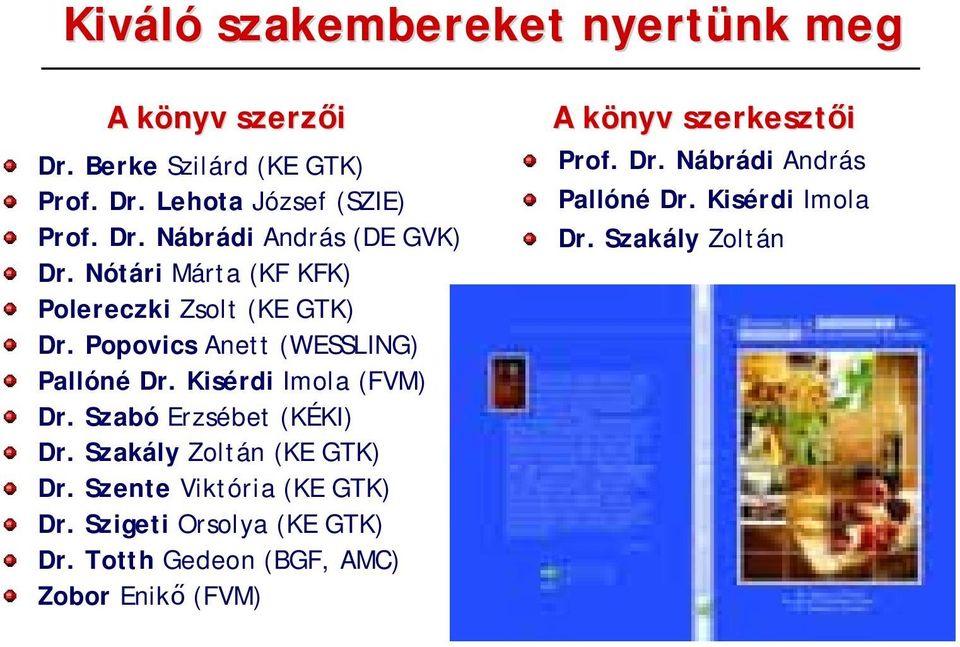 Szabó Erzsébet (KÉKI) Dr. Szakály Zoltán (KE GTK) Dr. Szente Viktória (KE GTK) Dr. Szigeti Orsolya (KE GTK) Dr.