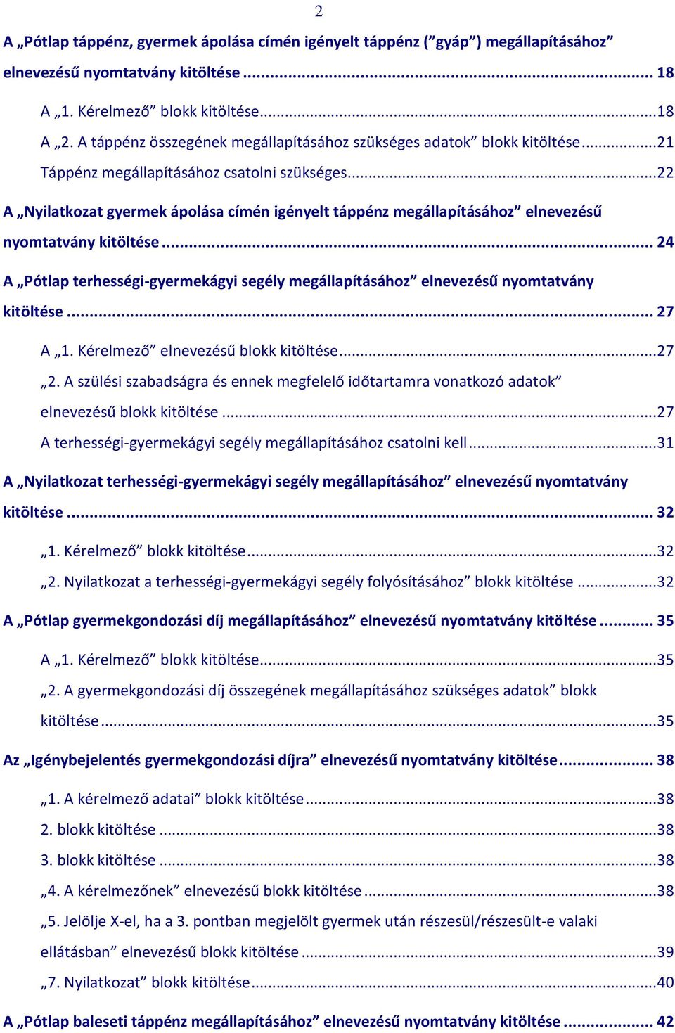 .. 22 A Nyilatkozat gyermek ápolása címén igényelt táppénz megállapításához elnevezésű nyomtatvány kitöltése.