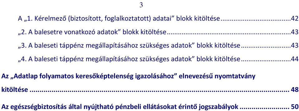 A baleseti táppénz megállapításához szükséges adatok blokk kitöltése... 43 4.