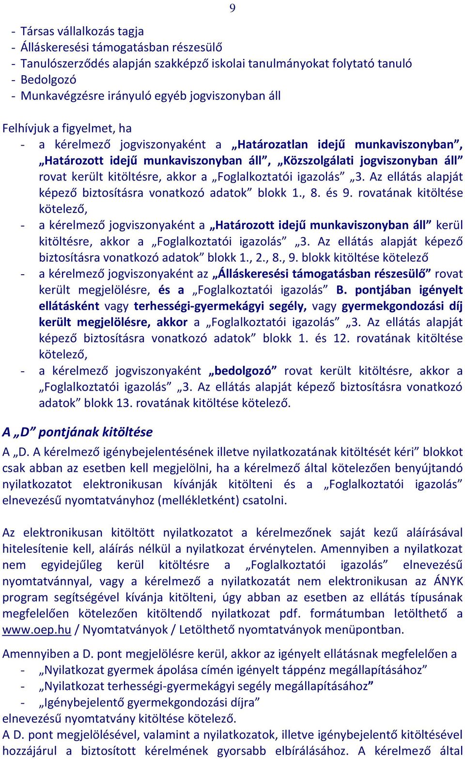 akkor a Foglalkoztatói igazolás 3. Az ellátás alapját képező biztosításra vonatkozó adatok blokk 1., 8. és 9.