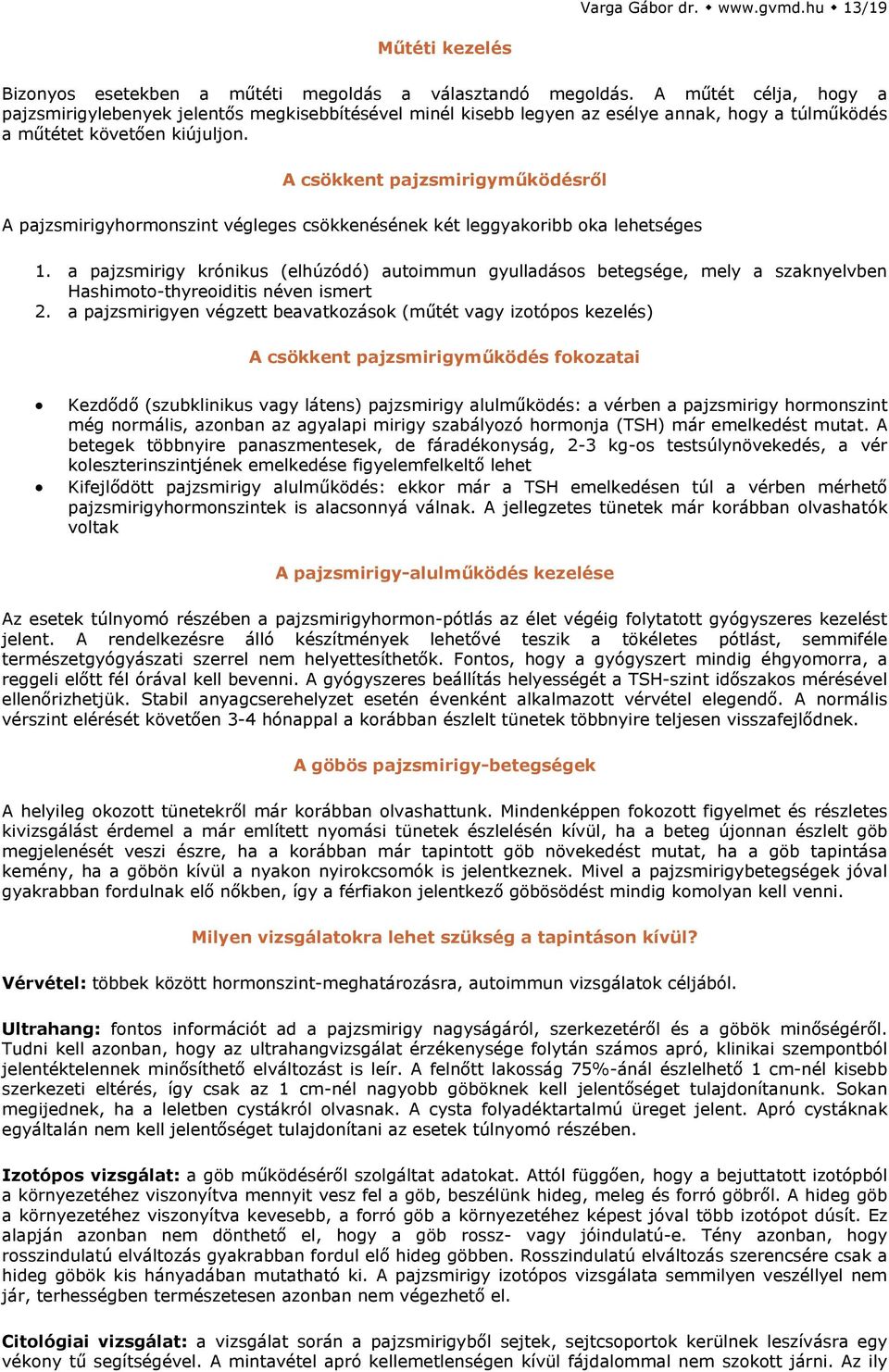 A csökkent pajzsmirigyműködésről A pajzsmirigyhormonszint végleges csökkenésének két leggyakoribb oka lehetséges 1.