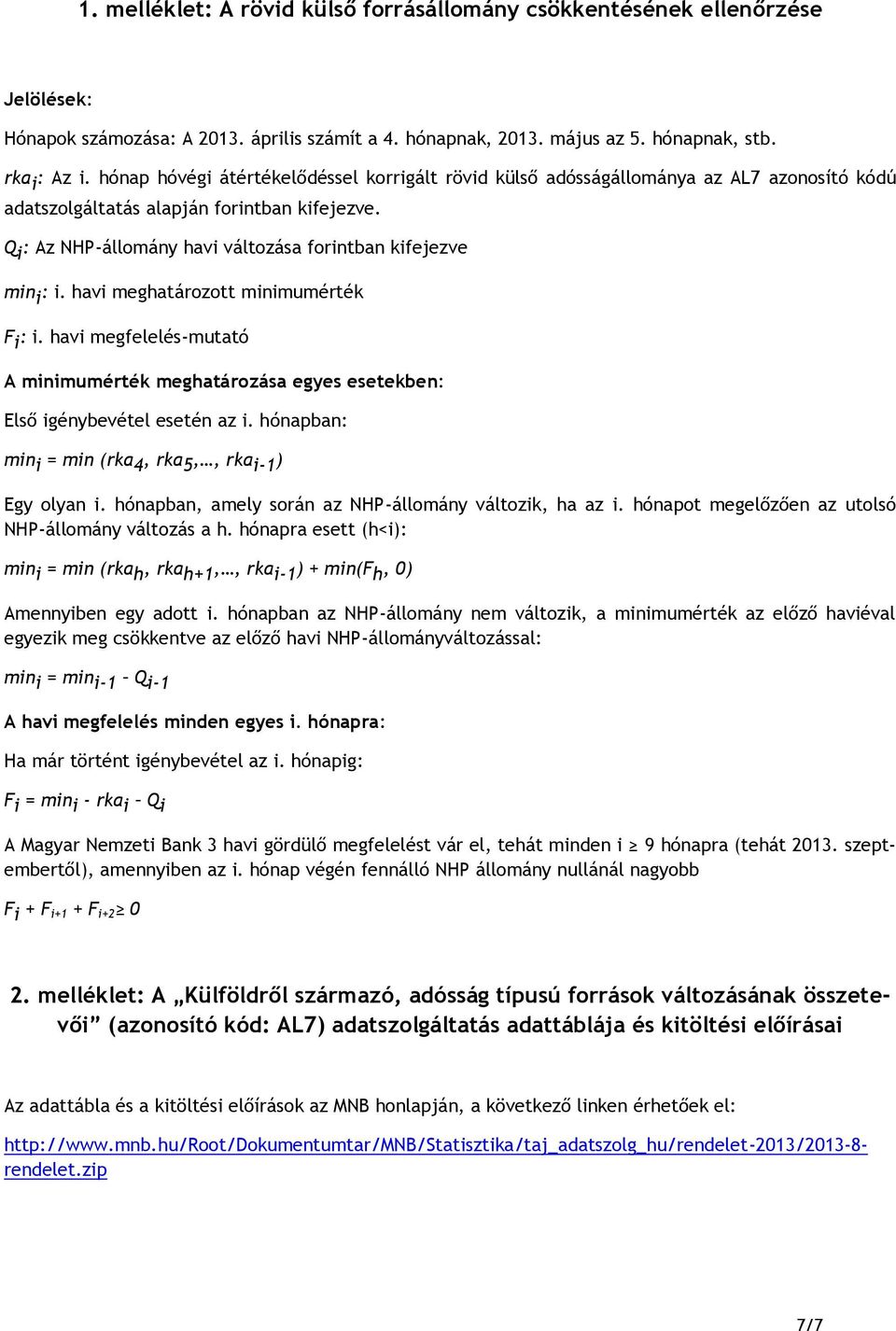 Q i : Az NHP-állomány havi változása forintban kifejezve min i : i. havi meghatározott minimumérték F i : i.