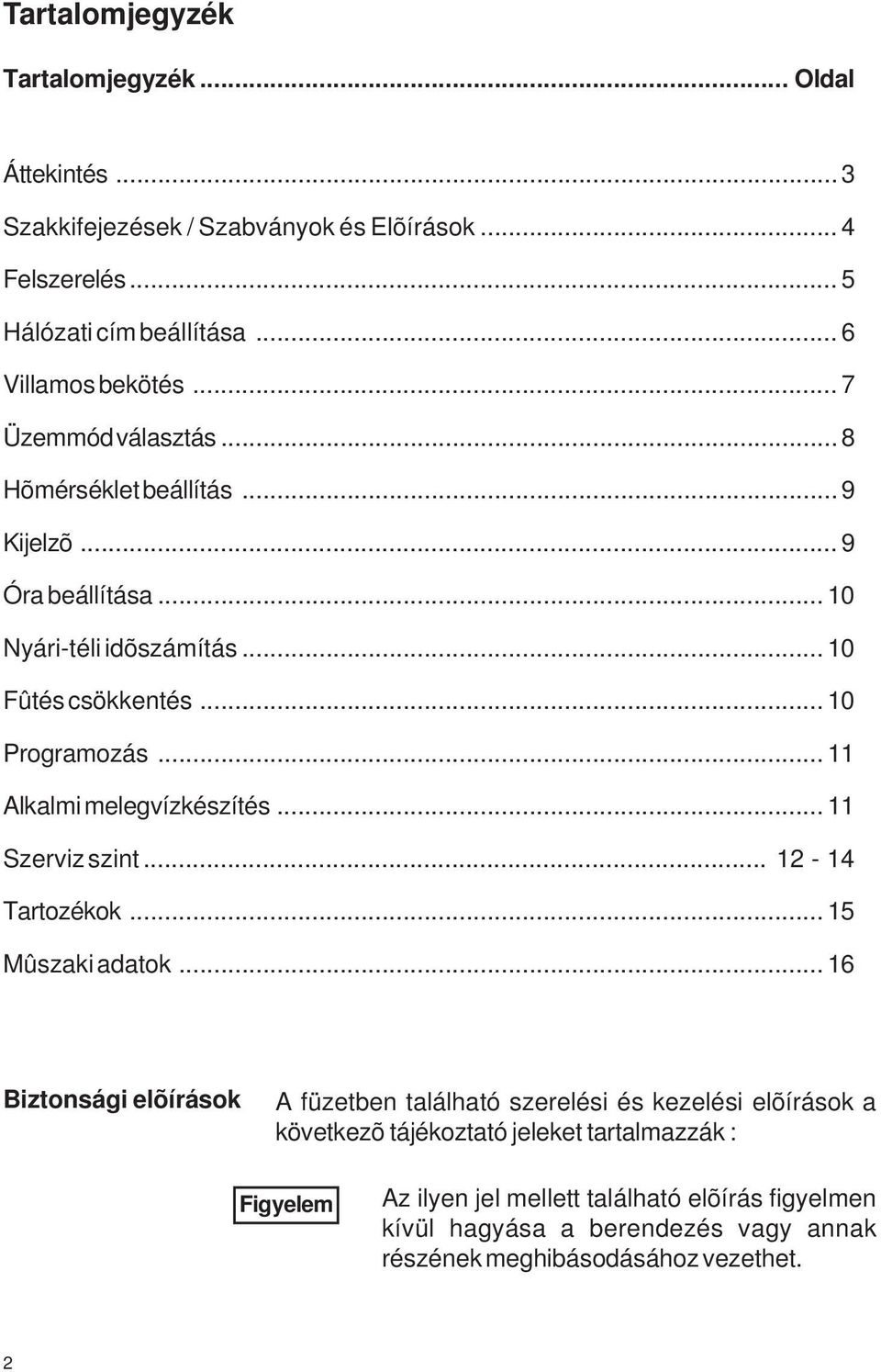 .. 11 Alkalmi melegvízkészítés... 11 Szerviz szint... 12-14 Tartozékok... 15 Mûszaki adatok.