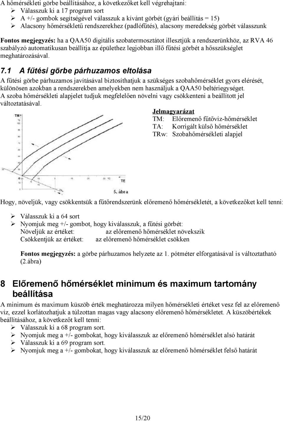 épülethez legjobban illő fűtési görbét a hősszükséglet meghatározásával. 7.