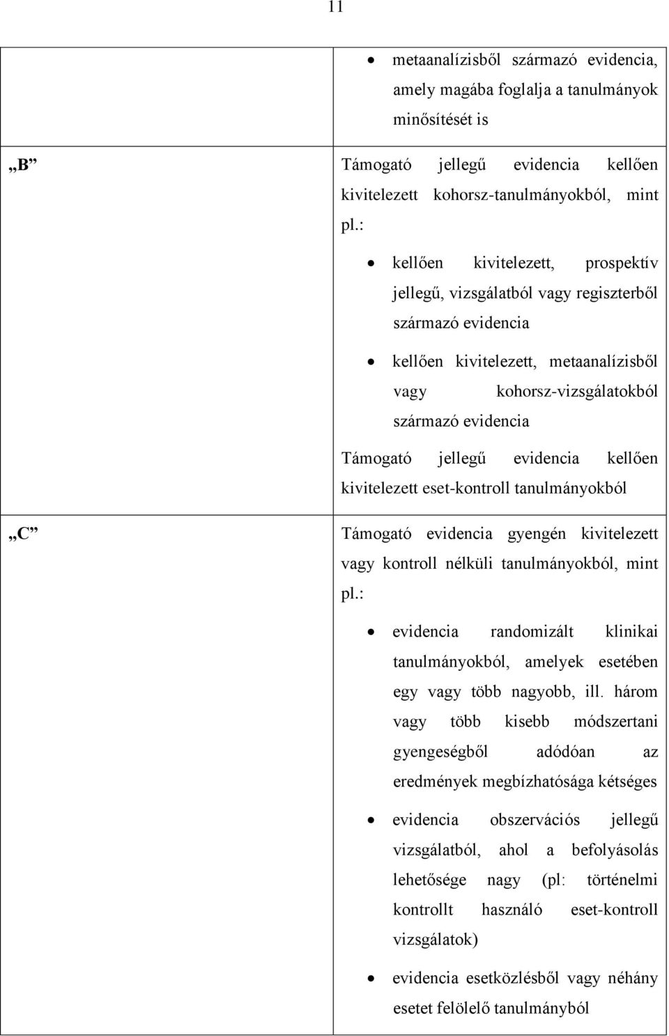 evidencia kellően kivitelezett eset-kontroll tanulmányokból C Támogató evidencia gyengén kivitelezett vagy kontroll nélküli tanulmányokból, mint pl.