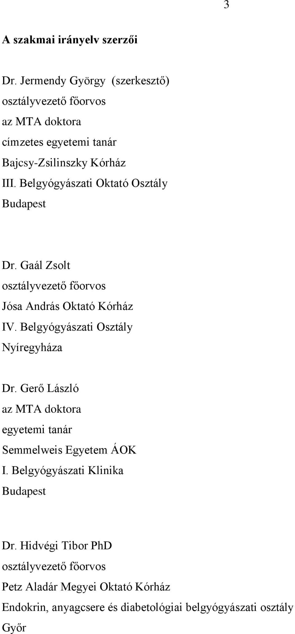 Belgyógyászati Oktató Osztály Budapest Dr. Gaál Zsolt osztályvezető főorvos Jósa András Oktató Kórház IV.