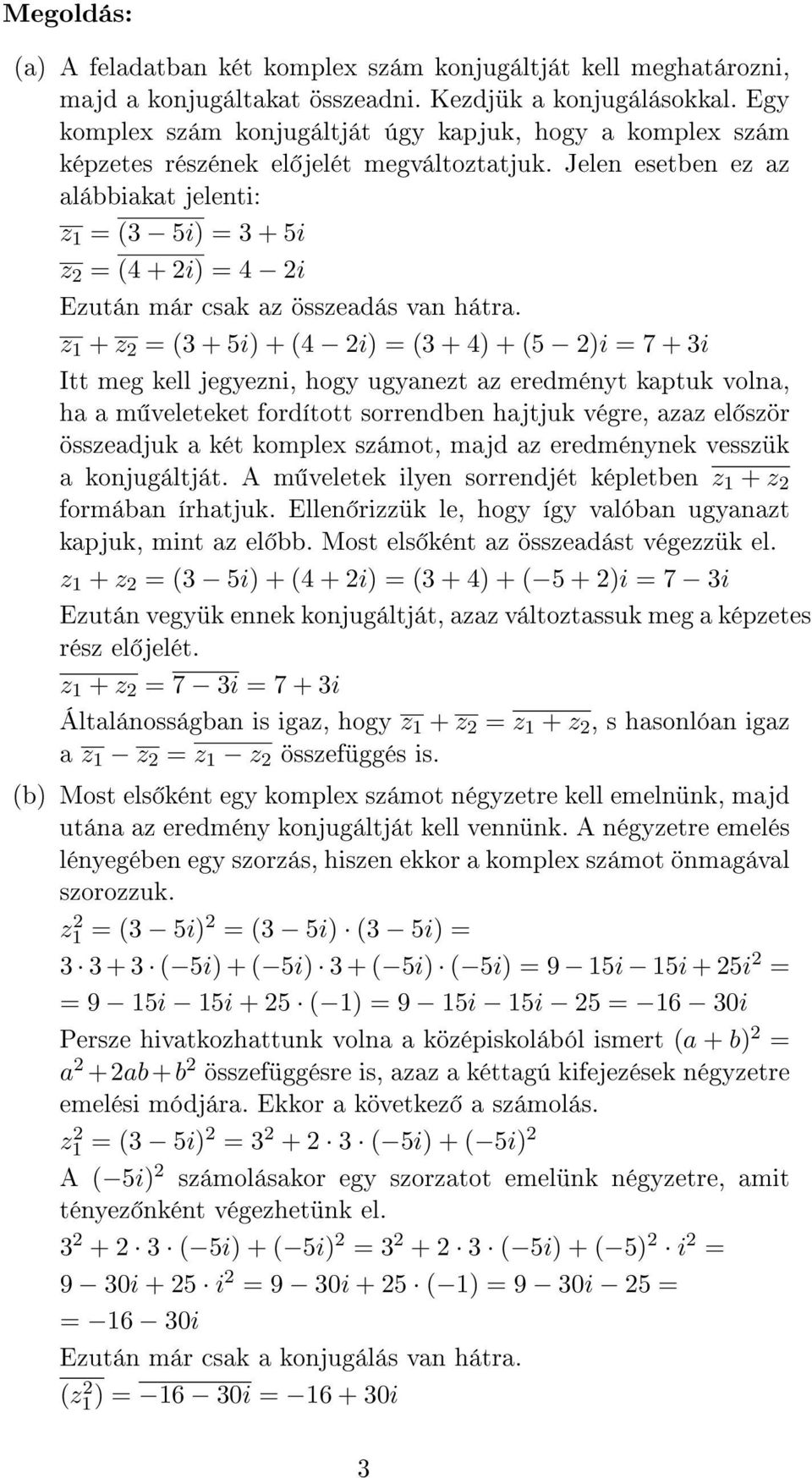 Jelen esetben ez az alábbiakat jelenti: z 1 (3 5i) 3 + 5i z (4 + i) 4 i Ezután már csak az összeadás van hátra.