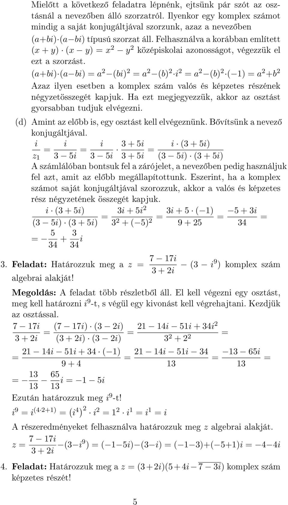 Felhasználva a korábban említett (x + y) (x y) x y középiskolai azonosságot, végezzük el ezt a szorzást.