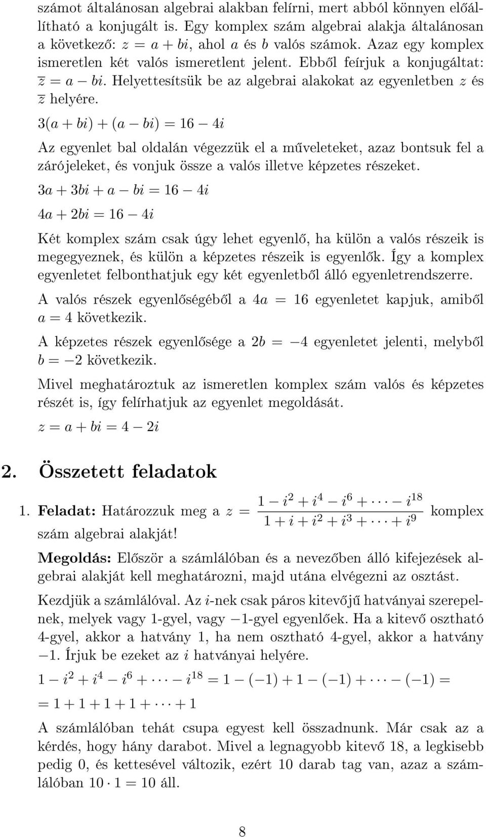 3(a + bi) + (a bi) 16 4i Az egyenlet bal oldalán végezzük el a m veleteket, azaz bontsuk fel a zárójeleket, és vonjuk össze a valós illetve képzetes részeket.