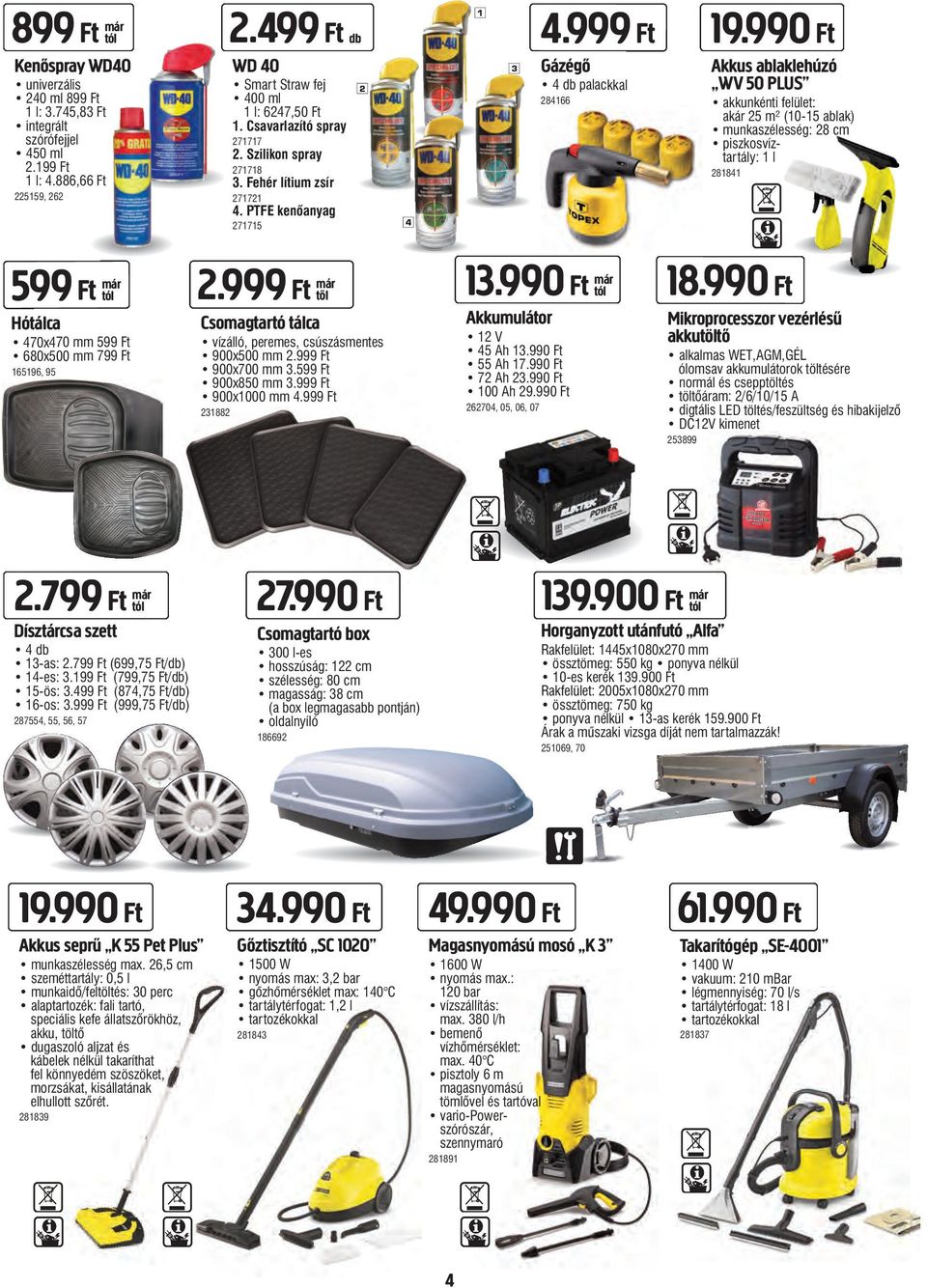990 Ft Akkus ablaklehúzó WV 50 PLUS akkunkénti felület: akár 25 m² (10-15 ablak) munkaszélesség: 28 cm piszkosvíztartály: 1 l 281841 599 Ft már Hótálca 470x470 mm 599 Ft 680x500 mm 799 Ft 165196, 95