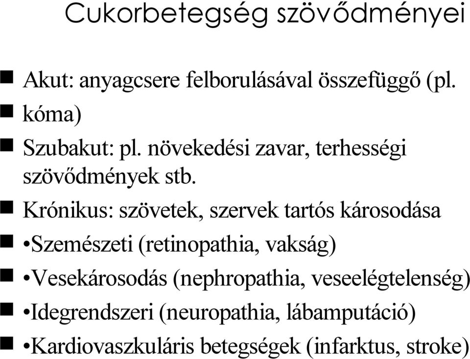 Krónikus: szövetek, szervek tartós károsodása Szemészeti (retinopathia, vakság)