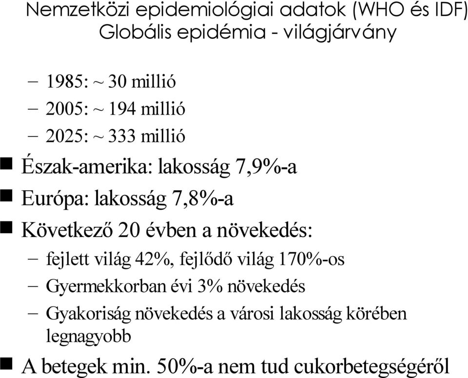 Következő 20 évben a növekedés: fejlett világ 42%, fejlődő világ 170%-os Gyermekkorban évi 3%