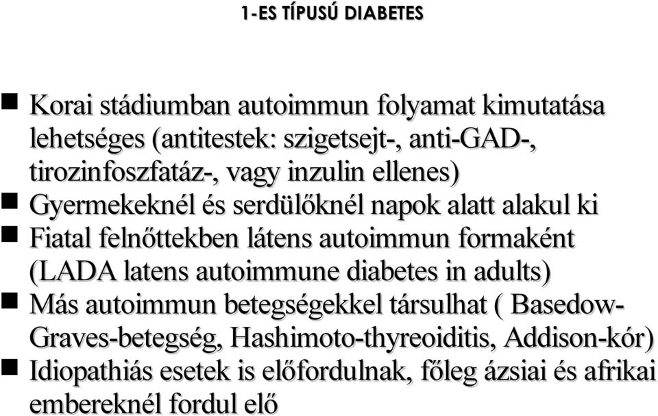 autoimmun formaként (LADA latens autoimmune diabetes in adults) Más autoimmun betegségekkel társulhat (