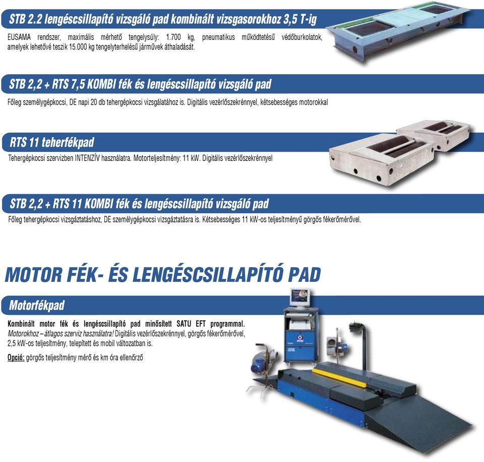 Digitális vezérlőszekrénnyel, kétsebességes motorokkal RTS 11 teherfékpad Tehergépkocsi szervizben INTENZÍV használatra. Motorteljesítmény: 11 kw.