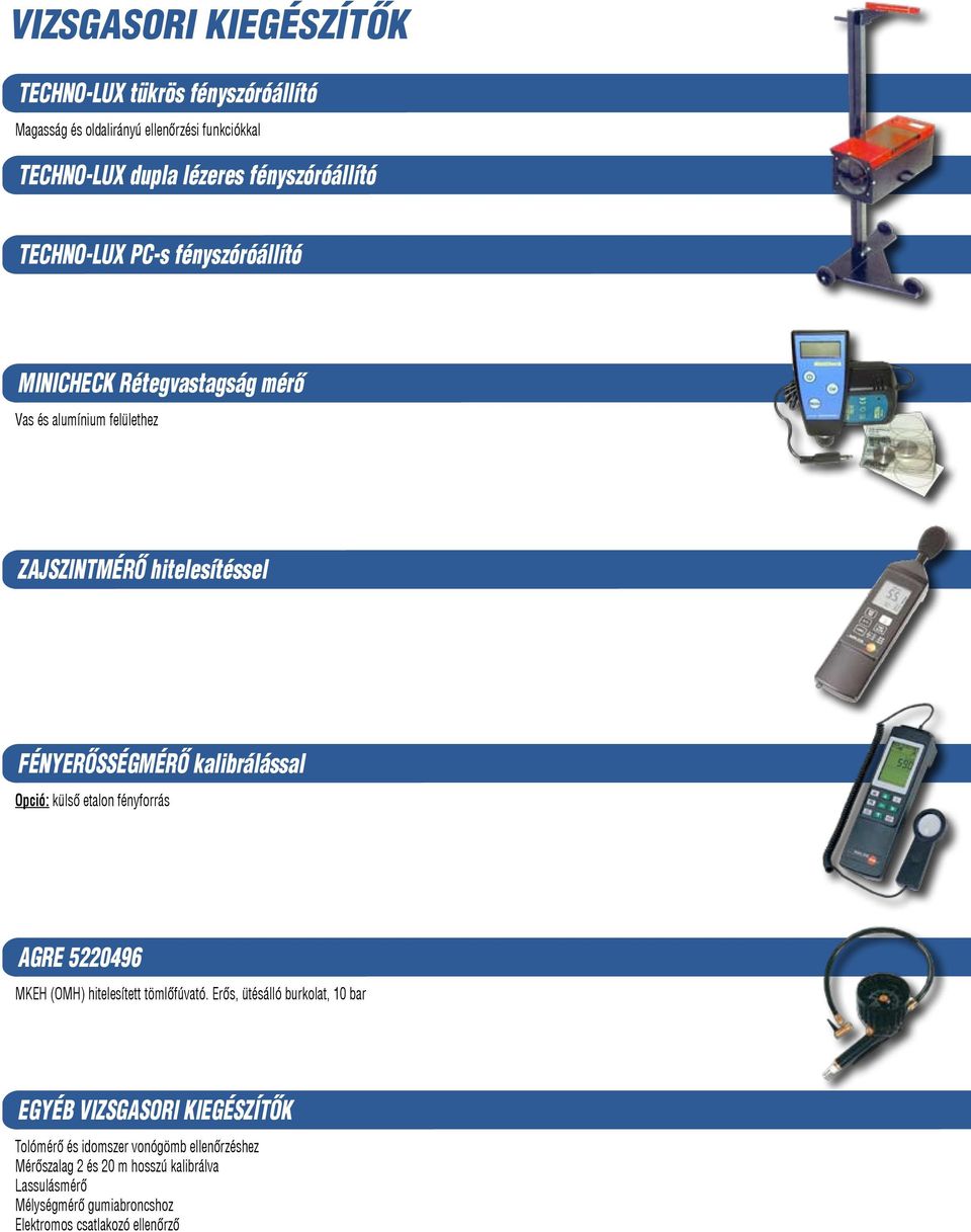 Opció: külső etalon fényforrás AGRE 5220496 MKEH (OMH) hitelesített tömlőfúvató.
