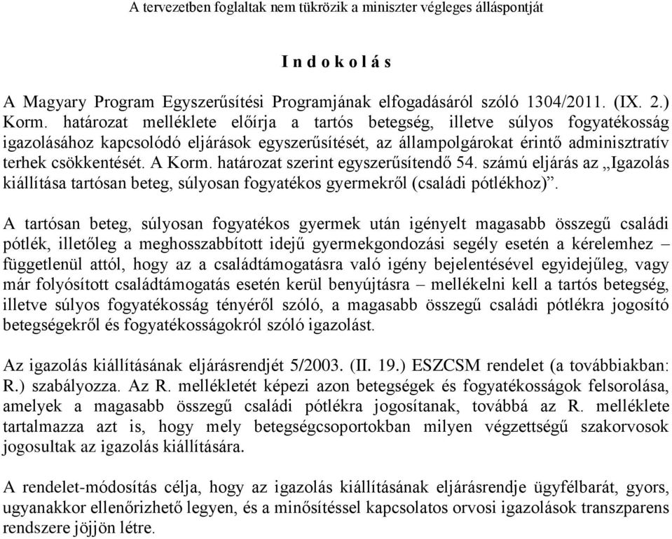 határozat szerint egyszerűsítendő 54. számú eljárás az Igazolás kiállítása tartósan beteg, súlyosan fogyatékos gyermekről (családi pótlékhoz).