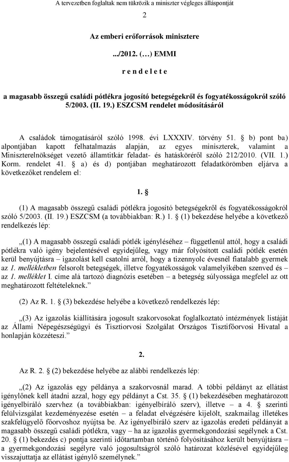 b) pont ba) alpontjában kapott felhatalmazás alapján, az egyes miniszterek, valamint a Miniszterelnökséget vezető államtitkár feladat- és hatásköréről szóló 212/2010. (VII. 1.) Korm. rendelet 41.