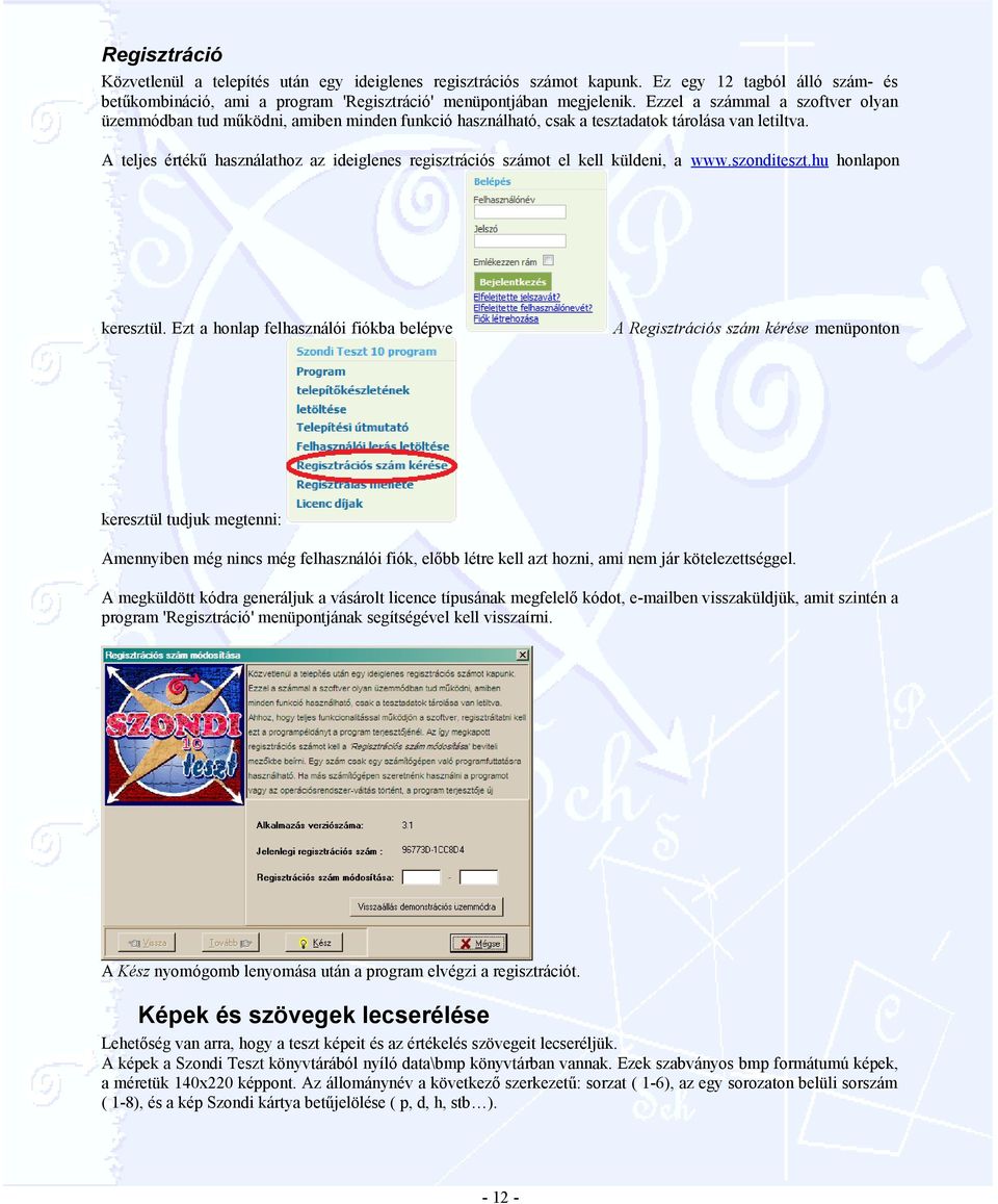 A teljes értékű használathoz az ideiglenes regisztrációs számot el kell küldeni, a www.szonditeszt.hu honlapon keresztül.