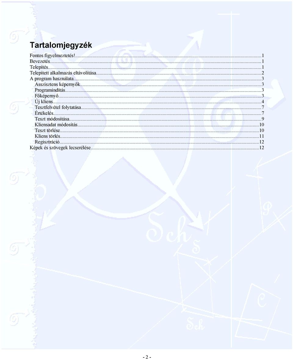 ..3 Programindítás...3 Főképernyő...3 Új kliens...4 Tesztfelvétel folytatása...7 Értékelés.