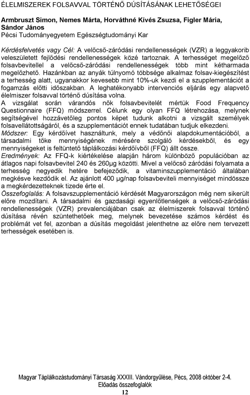 A terhességet megelőző folsavbevitellel a velőcső-záródási rendellenességek több mint kétharmada megelőzhető.