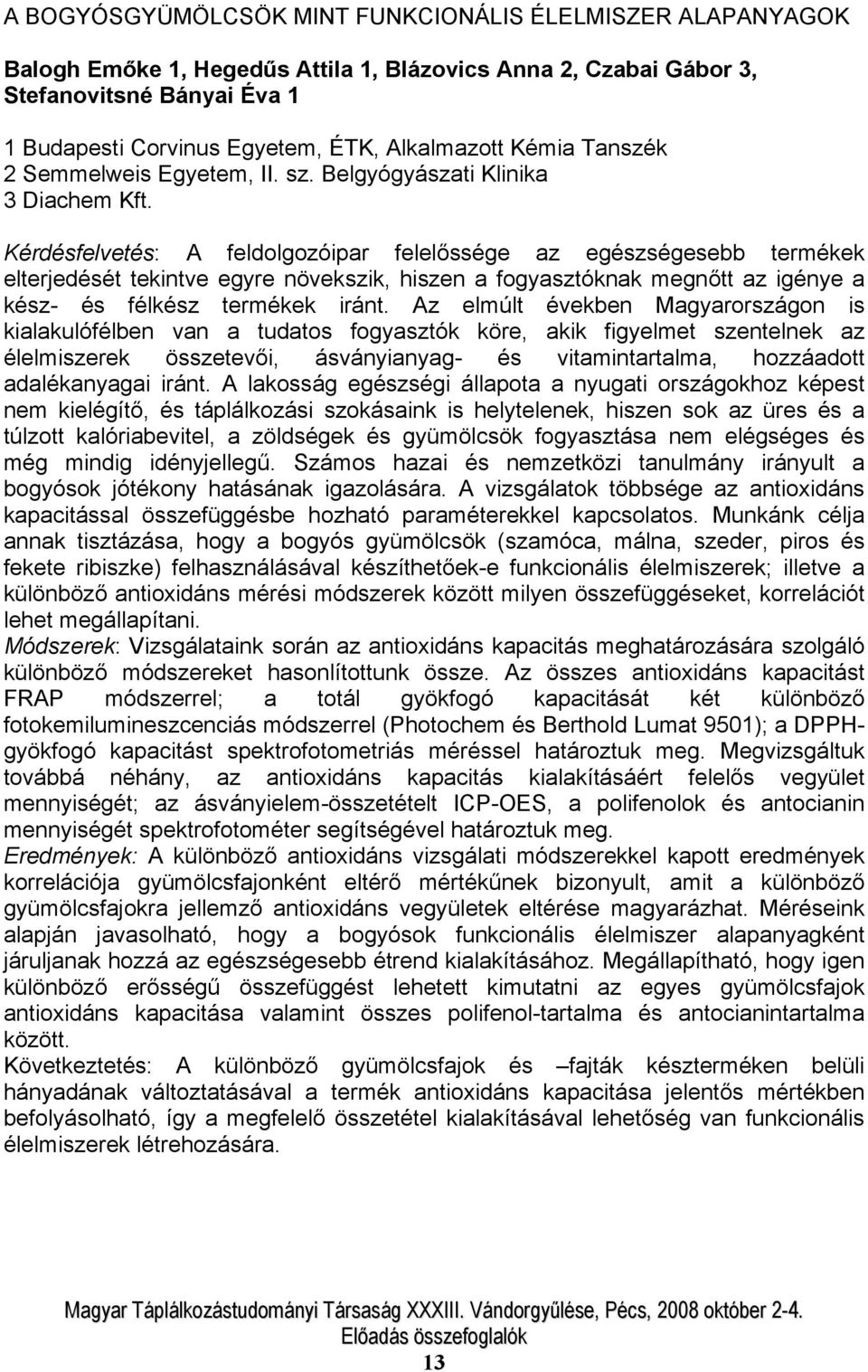 Kérdésfelvetés: A feldolgozóipar felelőssége az egészségesebb termékek elterjedését tekintve egyre növekszik, hiszen a fogyasztóknak megnőtt az igénye a kész- és félkész termékek iránt.