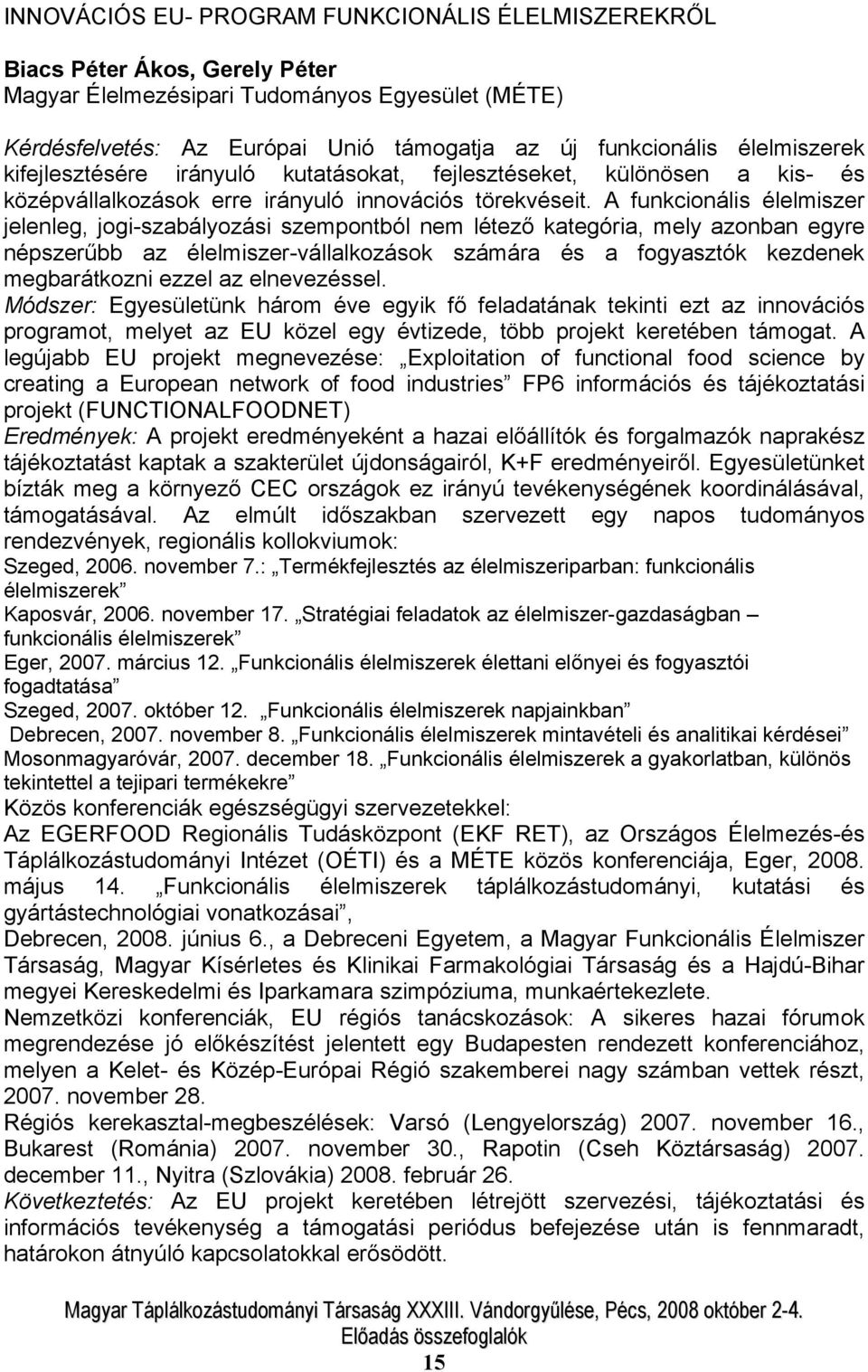 A funkcionális élelmiszer jelenleg, jogi-szabályozási szempontból nem létező kategória, mely azonban egyre népszerűbb az élelmiszer-vállalkozások számára és a fogyasztók kezdenek megbarátkozni ezzel