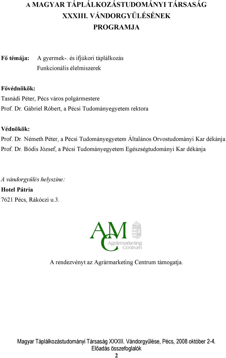 Gábriel Róbert, a Pécsi Tudományegyetem rektora Védnökök: Prof. Dr.