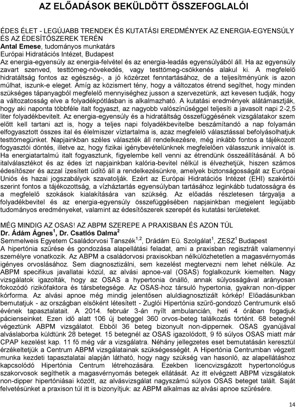 A megfelelő hidratáltság fontos az egészség-, a jó közérzet fenntartásához, de a teljesítményünk is azon múlhat, iszunk-e eleget.