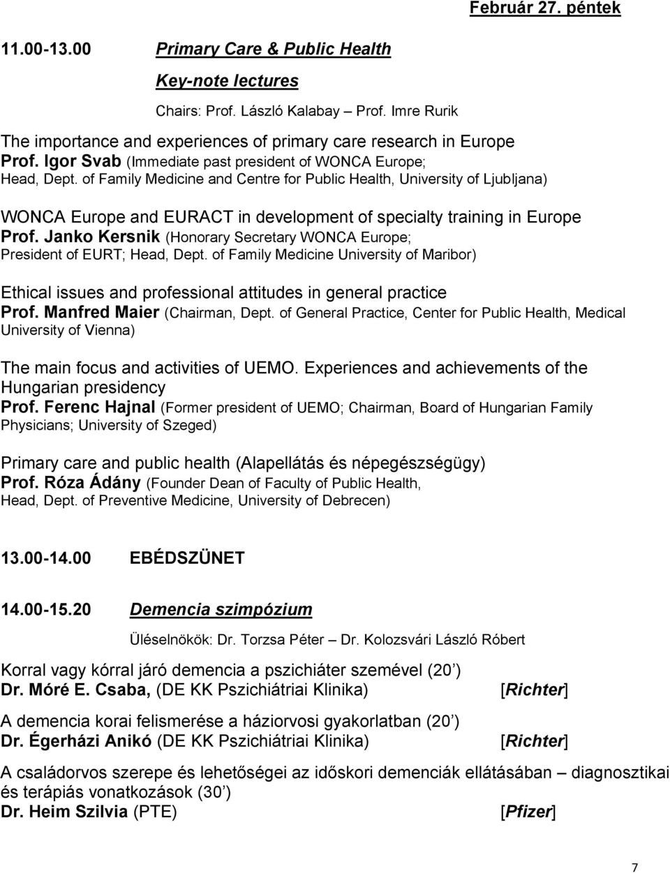 of Family Medicine and Centre for Public Health, University of Ljubljana) WONCA Europe and EURACT in development of specialty training in Europe Prof.