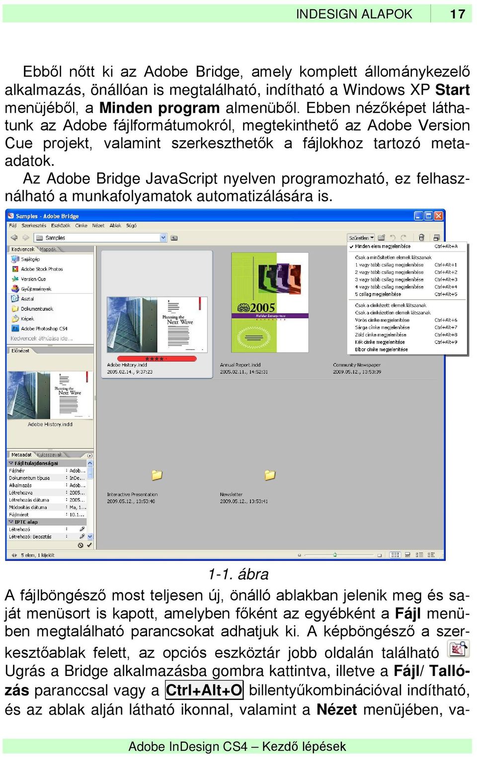 Az Adobe Bridge JavaScript nyelven programozható, ez felhasználható a munkafolyamatok automatizálására is. 1-1.