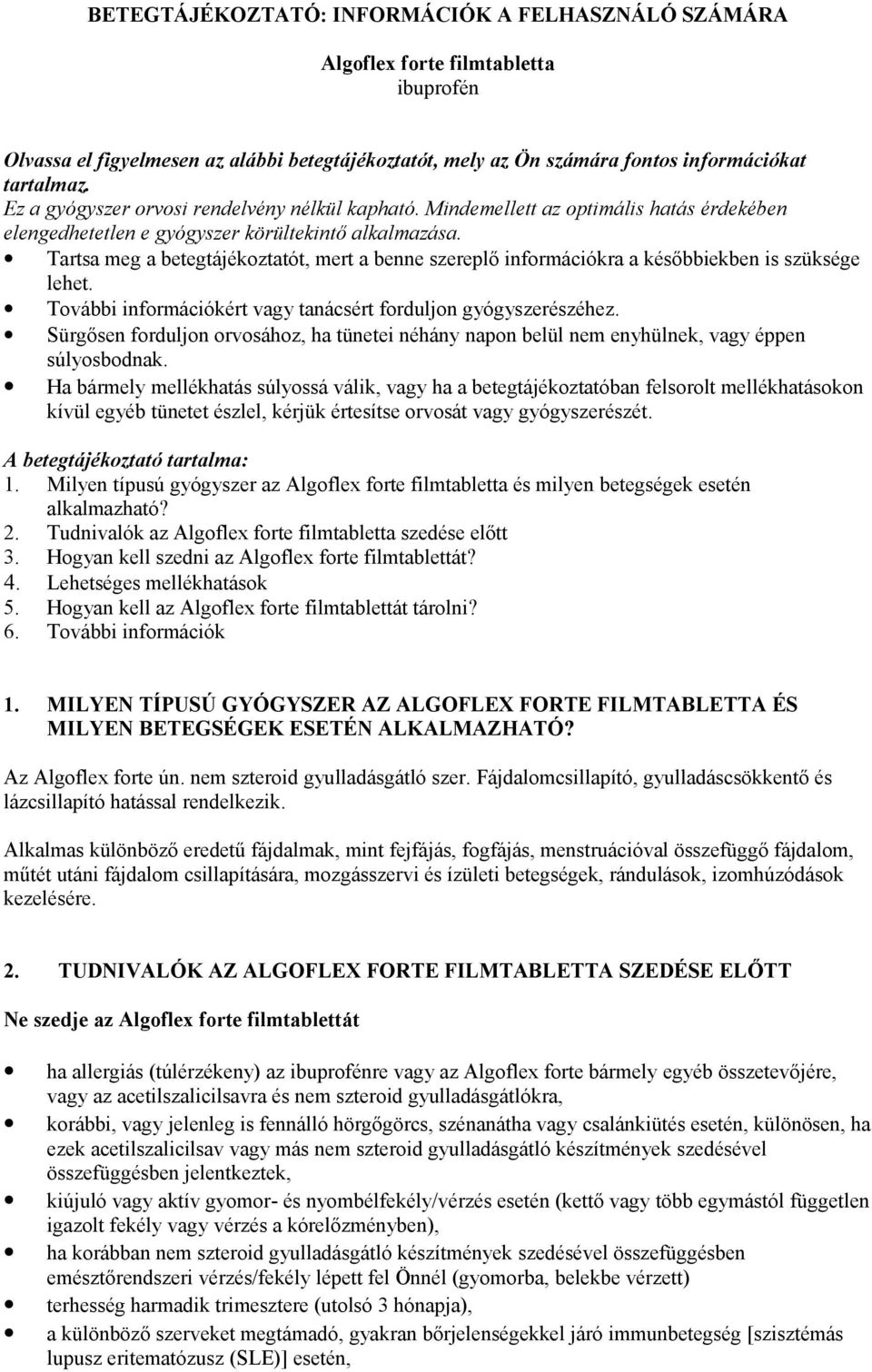 Tartsa meg a betegtájékoztatót, mert a benne szereplő információkra a későbbiekben is szüksége lehet. További információkért vagy tanácsért forduljon gyógyszerészéhez.