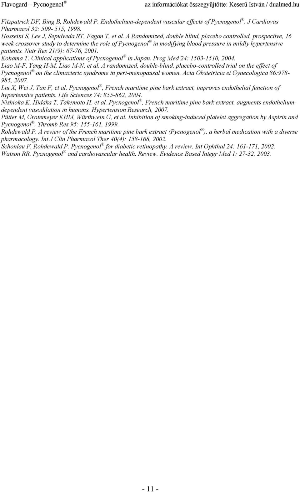 Nutr Res 21(9): 67-76, 2001. Kohama T. Clinical applications of Pycnogenol in Japan. Prog Med 24: 1503-1510, 2004. Liao M-F, Yang H-M, Liao M-N, et al.
